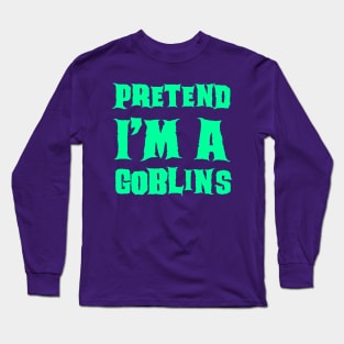 Pretend I'm a Goblins - Lazy Costume Halloween Long Sleeve T-Shirt